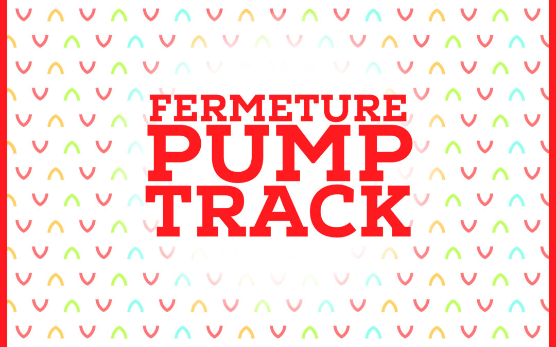 Fermeture du Pump track