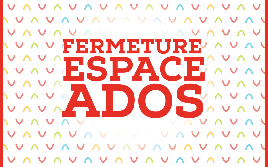 Fermeture temporaire de l’espace ados.