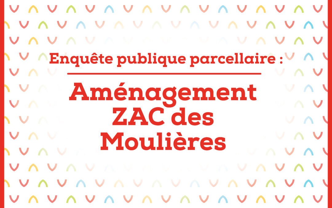 AVIS D’ENQUÊTE portant ouverture d’une enquête parcellaire concernant l’aménagement de la ZAC les moulières sur la commune de Sauvian, par le concessionnaire ANGELOTTI Aménagement